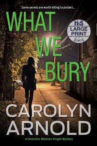 What We Bury Large Print Edition by Carolyn Arnold, woman running down a dark alley at night