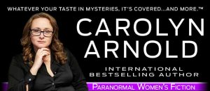 Author Carolyn Arnold image on left and text on right: Carolyn Arnold, international bestselling author, Whatever your taste in mysteries. It’s covered…and more.™