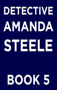 Detective Amanda Steele series book 5