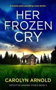 Her Frozen Cry by Carolyn Arnold, a cabin in a field surrounded by trees under a stormy blue sunset sky.