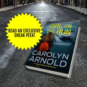 Read the first publicized excerpt from Carolyn Arnold’s GIRL ON THE RUN (Detective Madison Knight Series).