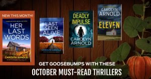 Out this month! Her Last Words by Carolyn Arnold. Get goosebumps with these October must-read thrillers. Last Seen Alive, Deadly Impulse, and Eleven anniversary titles for October.