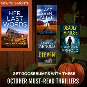 Out this month! Her Last Words by Carolyn Arnold. Get goosebumps with these October must-read thrillers. Last Seen Alive, Deadly Impulse, and Eleven anniversary titles for October.