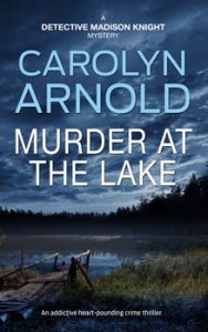 Murder at the Lake by Carolyn Arnold, woman walking toward a lake at dusk beside an old wooden dock.