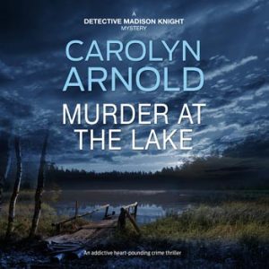 Murder at the Lake by Carolyn Arnold, woman walking toward a lake at dusk beside an old wooden dock.