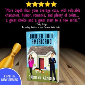 5 star review from Verity Bright: bestselling author of the Eleanor Swift series. "More depth than your average cozy, with relatable characters, humor, romance, and plenty of twists... a great choice and as great start to a new series." First in new series. Bowled Over Americano, a Sara and Sean cozy mystery by Carolyn Arnold. BUY NOW