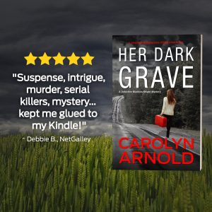 "Suspense, intrigue, murder, serial killers, mystery... kept me glued to my Kindle!" ~ Debbie B., NetGalley. Her Dark Grave by Carolyn Arnold.