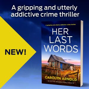 New! A gripping and utterly addictive crime thriller. Her Last Words by Carolyn Arnold. Detective Amanda Steele Book 9