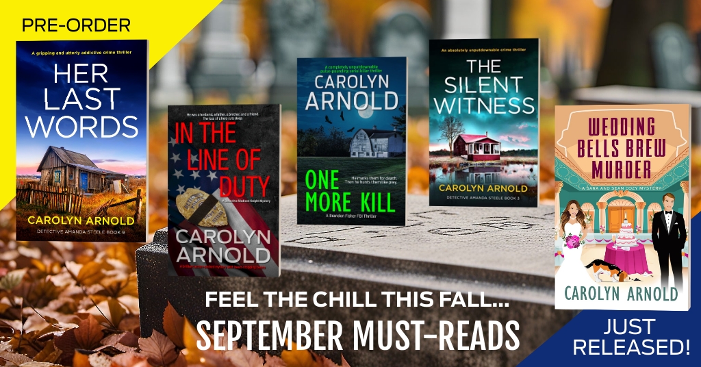 Feel the chill this fall… September Must-reads. Just released! Wedding Bells Brew Murder. Pre-order Her Last Words out next month. Anniversary for these books this month: In the Line of Duty, The Silent Witness, and One More Kill.