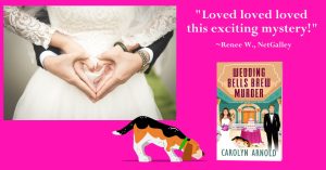 Image of a bride and groom holding hands in the shape of a heart. "Loved loved loved this exciting mystery!" ~Renee W., NetGalley about Wedding Bells Brew Murder by Carolyn Arnold.