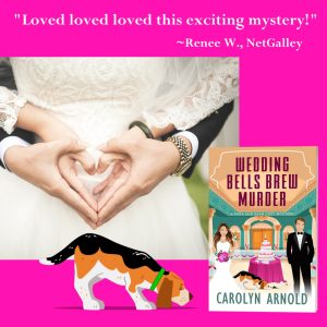 Image of a bride and groom holding hands in the shape of a heart. "Loved loved loved this exciting mystery!" ~Renee W., NetGalley about Wedding Bells Brew Murder by Carolyn Arnold.