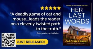 "A deadly game of cat and mouse...leads the reader on a cleverly twisted path to the truth." ~ Rosemary Kenny, NetGalley 5 star revie of Her Last Words by Carolyn Arnold. Just Released!