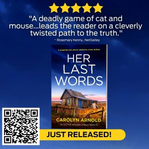 "A deadly game of cat and mouse...leads the reader on a cleverly twisted path to the truth." ~ Rosemary Kenny, NetGalley 5 star revie of Her Last Words by Carolyn Arnold. Just Released!