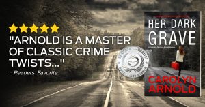 "Arnold is a master of classic crime twists…" ~ Readers' Favorite, 5 star review of Her Dark Grave by Carolyn Arnold