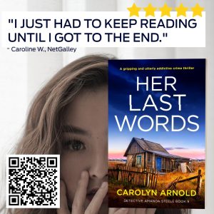 5 Stars - "I just had to heep reading until i got to the end." Caroline W., NetGalley. Review for Her Last Words by Carolyn Arnold.