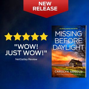 5 Stars - “Wow! Just Wow!” New Release, Missing Before Daylight by Carolyn Arnold.