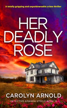 Her Deadly Rose by Carolyn Arnold, a white two story house with a light on in window under the porch overhang, with long grass around it. Roses line the bottom, with a fiery sky.