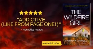 “Addictive (like from page one!)” THE WILDFIRE GIRL by Carolyn Arnold, available now.