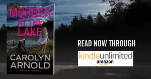 Murder at the Lake by Carolyn Arnold now available to read through Kindle Unlimited.