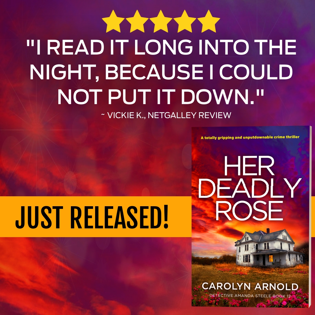 5 Stars "I read it long into the night, because I could not put it Down." ~Vickie K., NetGalley. Her Deadly Rose by Carolyn Arnold, Just Released!