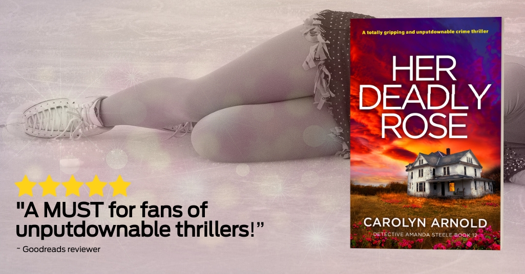 5 Stars - “A MUST for fans of unputdownable thrillers!” Goodreads review of Her Deadly Rose by Carolyn Arnold.