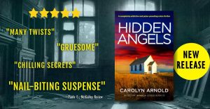 5 Stars. "Many twist, gruesome, chilling secrets, nail-biting suspense" ~ Paula E., NetGalley review of Hidden Angels by Carolyn Arnold. New Release.