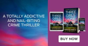 A totally addictive and nail-biting crime thriller. Three Girls Gone by Carolyn Arnold